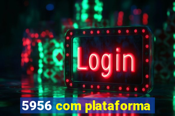 5956 com plataforma